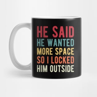 He Said He Wanted More Space space Mug